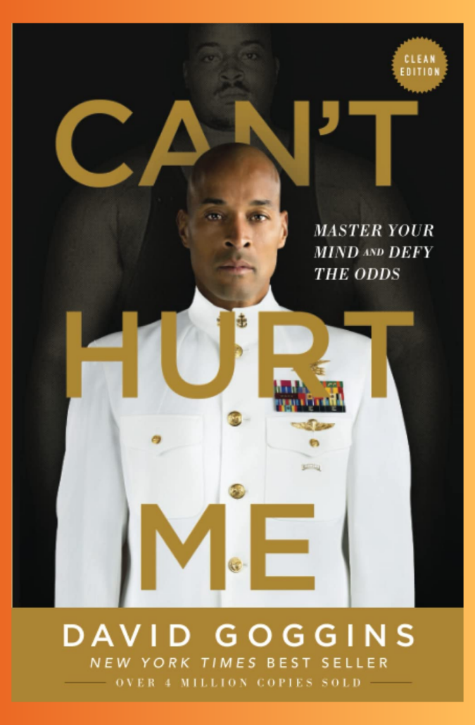 Can't Hurt Me: Master Your Mind and Defy the Odds by David Goggins