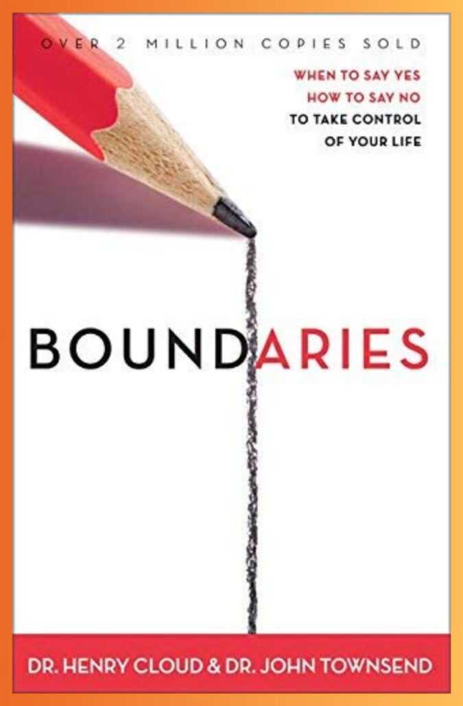 Boundaries: When to Say Yes, How to Say No to Take Control of Your Life by Henry Cloud