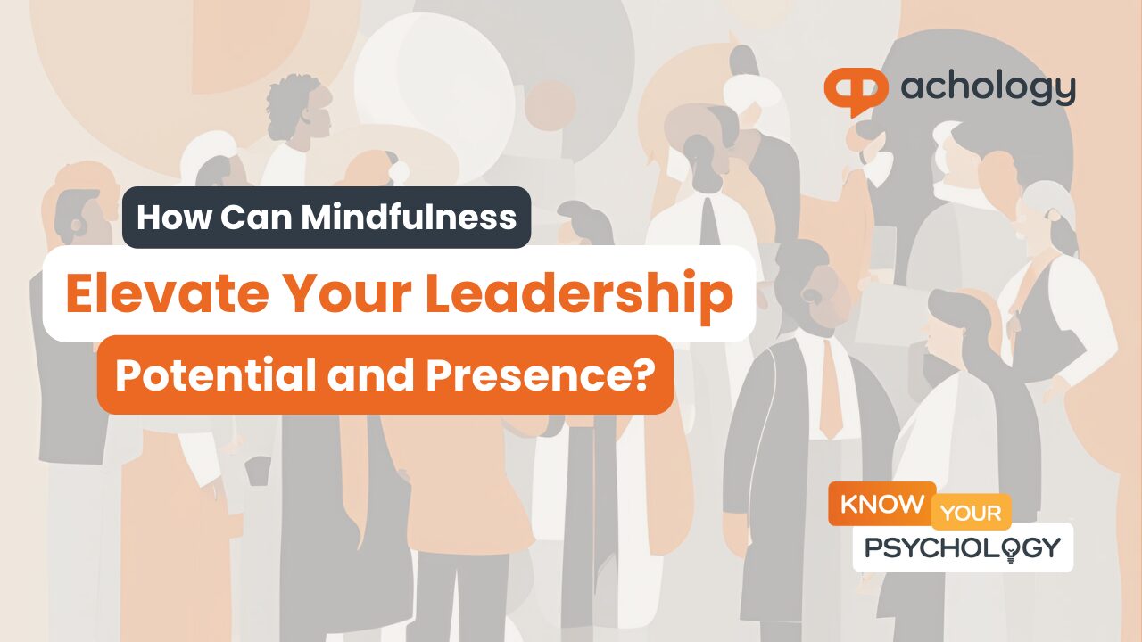 How Can Mindfulness Elevate Your Leadership Potential and Presence?