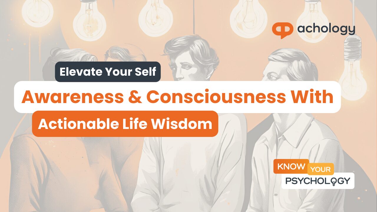 Elevate Your Self-Awareness & Consciousness With Actionable Life Wisdom