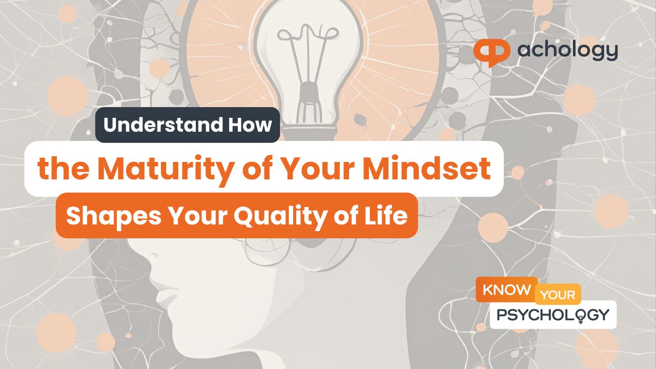 Understand How the Maturity of Your Mindset Shapes Your Quality of Life