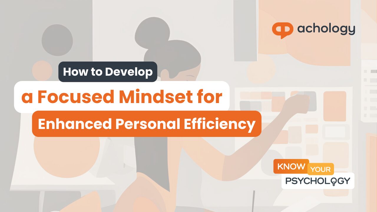 How to Develop a Focused Mindset for Enhanced Personal Efficiency